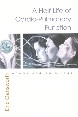 Half-Life of Cardio-Pulmonary Function: Poems and Paintings by Eric Gansworth