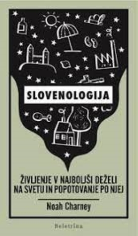 Slovenologija : življenje v najboljši deželi na svetu in popotovanje po njej by Noah Charney, Ivan Mitrevski