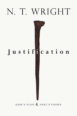 Justification: God's Plan & Paul's Vision by Tom Wright, N.T. Wright