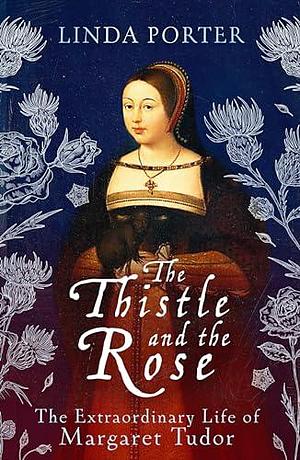 The Thistle and The Rose by Linda Porter, Linda Porter