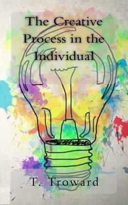 The Creative Process in the Individual by T. Troward