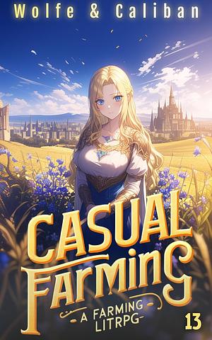 Casual Farming 13: A Slow Living LitRPG by Wolfe Locke