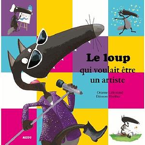 Le loup qui voulait être un artiste by Eleonore Thuillier, Orianne Lallemand