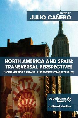 North America and Spain: Transversal Perspectives - Norteamérica y España: perspectivas transversales by Victor Aertsen, Alberto Manguel