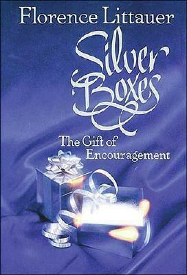 Silver Boxes: The Gift of Encouragement by Florence Littauer