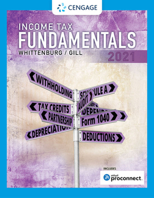 Income Tax Fundamentals 2021 (with Intuit Proconnect Tax Online) by Gerald E. Whittenburg, Martha Altus-Buller, Steven Gill