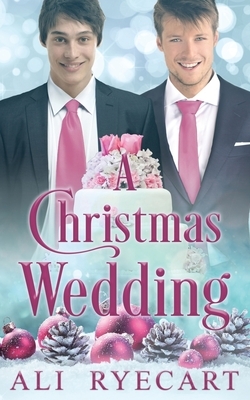 A Christmas Wedding: A Festive Winter Wedding MM Romance by Ali Ryecart