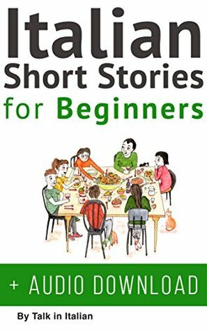 Italian: Short Stories for Beginners + Italian Audio: Improve your reading and listening skills in Italian. Learn Italian with Stories (Italian Short Stories Book 1) by Manuella Miranda, Talk in Italian