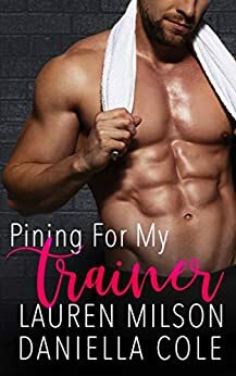 Pining For My Trainer by Daniella Cole, Lauren Milson