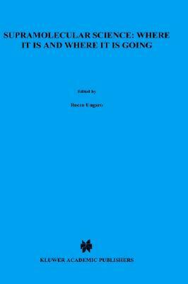Supramolecular Science: Where It Is and Where It Is Going by 