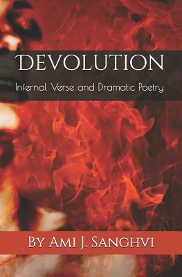 Devolution: Infernal Verse and Dramatic Poetry by Ami J. Sanghvi