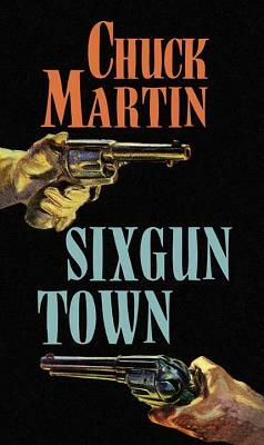 Sixgun Town by Chuck Martin