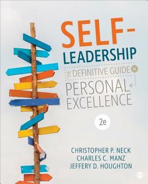 Self-Leadership: The Definitive Guide to Personal Excellence by Charles C. Manz, Jeffery D. Houghton, Christopher P. Neck