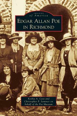 Edgar Allan Poe in Richmond by Christopher P. Semtner, Keshia a. Case