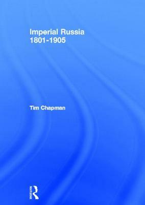 Imperial Russia, 1801-1905 by Tim Chapman