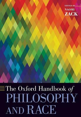 The Oxford Handbook of Philosophy and Race by 