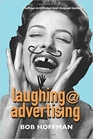 Laughing@Advertising by Bob Hoffman