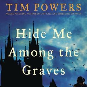 Hide Me Among the Graves by Tim Powers