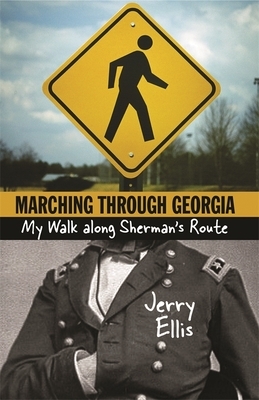 Marching Through Georgia: My Walk Along Sherman's Route by Jerry Ellis