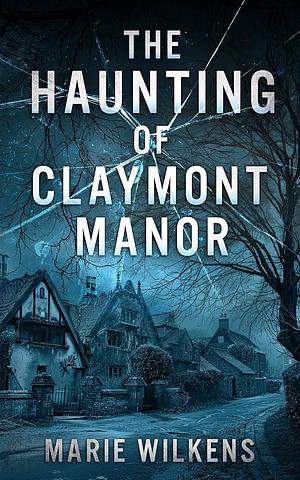 The Haunting of Claymont Manor boxset by Marie Wilkens