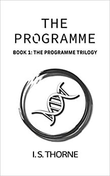 The Programme: Book 1: The Programme Trilogy by I S Thorne