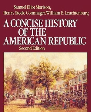 A Concise History of the American Republic: Single Volume by Henry Steele Commager, William E. Leuchtenburg, Samuel Eliot Morison
