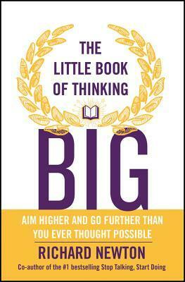 The Little Book of Thinking Big by Richard Newton