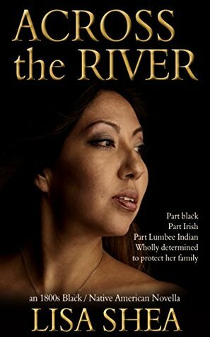 Across the River (The Lumbee Indian Saga) by Lisa Shea