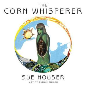 The Corn Whisperer by Sue Houser