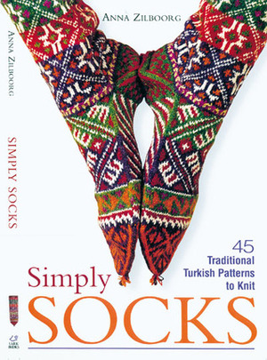 Simply Socks: 45 Traditional Turkish Patterns to Knit by Anna Zilboorg