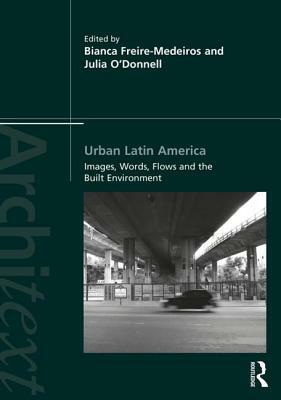 Urban Latin America: Images, Words, Flows and the Built Environment by 