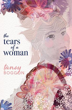 The Tears of a Woman by Tansy Boggon, Tansy Boggon