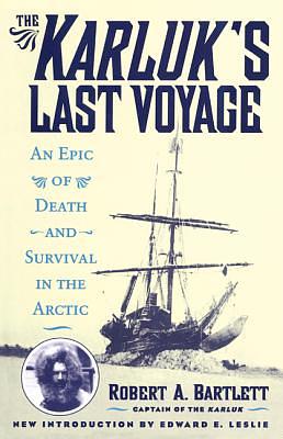 The Karluk's Last Voyage: An Epic of Death and Survival in the Arctic by Robert A. Bartlett