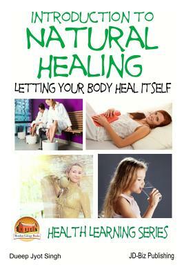 Introduction to Natural Healing - Letting your Body Heal Itself by Dueep Jyot Singh, John Davidson