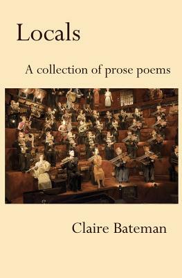 Locals: A Collection of Prose Poems by Claire Bateman