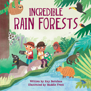 Incredible Rain Forests by Kay Barnham