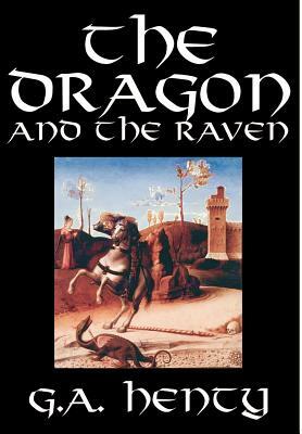 The Dragon and the Raven by G. A. Henty, Fiction, Historical by G.A. Henty