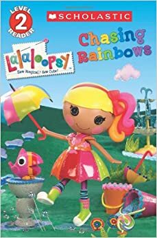 Scholastic Reader Level 2: Lalaloopsy: Chasing Rainbows by Prescott Hill, Jenne Simon