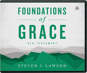 Foundations of Grace: Old Testament by Steven J. Lawson