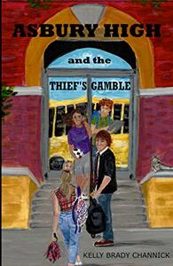 Asbury High and the Thief's Gamble: Asbury High Series, Book 1 by Kelly Brady Channick