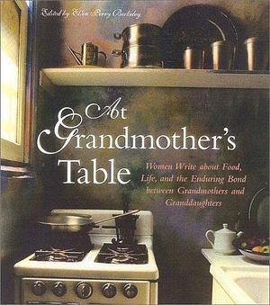 At Grandmother's Table: Women Write about Food, Life and the Enduring Bond between Grandmothers and Granddaughters Paperback 2001 (Author) Ellen Perry Berkeley by Berkeley, Berkeley