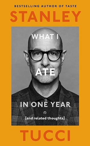 What I Ate in One Year by Stanley Tucci