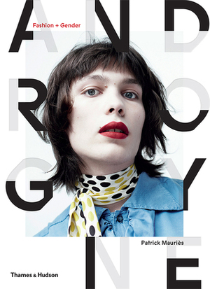 Androgyne: Fashion and Gender by Patrick Mauriès