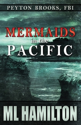 Mermaids in the Pacific: Peyton Brooks, FBI by ML Hamilton