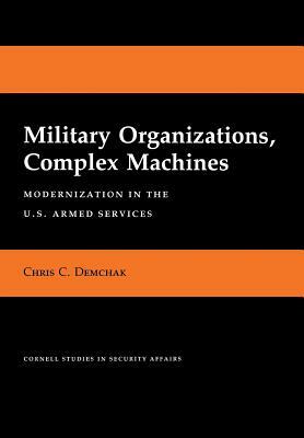 Military Organizations, Complex Machines by Chris C. Demchak