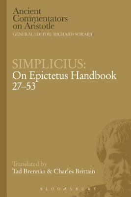 Simplicius: On Epictetus Handbook 27-53 by Charles Brittain, Tad Brennan