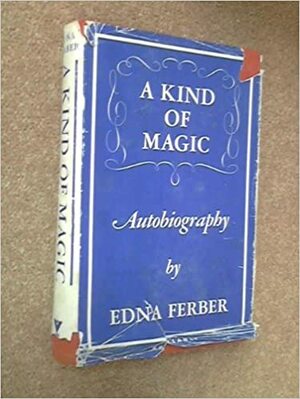 A Kind of Magic by Edna Ferber