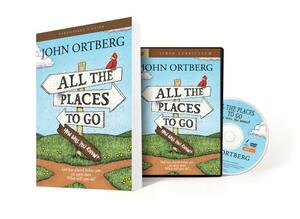 All the Places to Go...How Will You Know? Participant's Guide with DVD: God Has Placed Before You an Open Door. What Will You Do? by John Ortberg