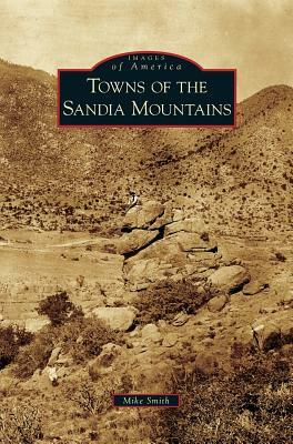 Towns of the Sandia Mountains by Mike Smith
