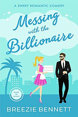 Messing with the Billionaire  by Breezie Bennett